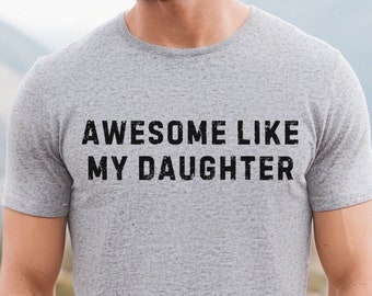 Awesome Like My Daughter Shirt, Fathers Day Gift, Gift from Daughter, Funny Shirt Men, Dad Tee, Husband TShirt, Gift for Dad,