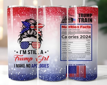 Puede incluir: Un vaso rojo, blanco y azul con un fondo brillante. El vaso presenta la cara de una mujer con un moño y gafas de sol, y el texto "I'm Still a Trump Girl I Make No Apologies". El otro lado del vaso tiene el texto "Trump Train" y una etiqueta de información nutricional con el texto "Calories 2024".