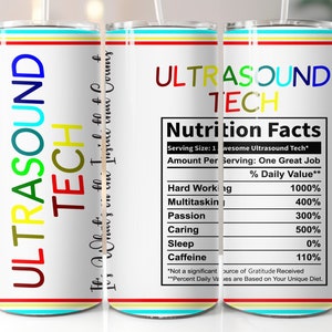 May include: A white tumbler with a colorful striped design and the text "ULTRASOUND TECH" in rainbow colors. The tumbler also features a nutrition facts label with humorous descriptions of the daily value of hard working, multitasking, passion, caring, sleep, and caffeine.