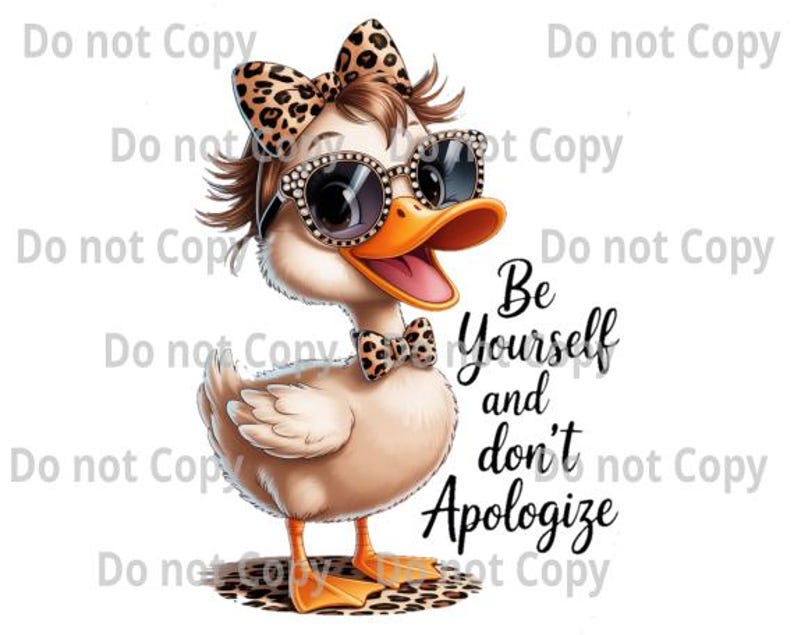 K&ouml;nnte beinhalten: Eine Cartoon-Ente mit Sonnenbrille, Fliege und Schleife, alle mit Leopardenmuster. Die Ente hat einen offenen Schnabel und den Text "Be Yourself and don't Apologize".