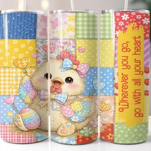 May include: A stainless steel tumbler with a patchwork design featuring a cartoon chick with a bow, hearts, and an Easter egg. The tumbler has the text "Wherever you go, go with all your heart."
