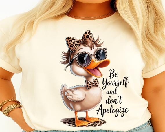 Be yourself and don't apologize, funny duck, digital shirt design, shirt png, DTF png, sublimation png, printable design