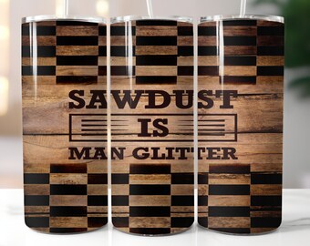 sawdust is man glitter, 20 oz tumbler digital design