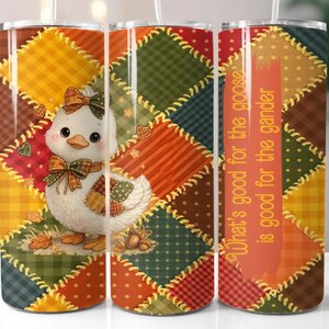 May include: A stainless steel tumbler with a whimsical design. The tumbler features a patchwork pattern in shades of yellow, orange, green, and brown. A cute duck with a bow and patches is on the front. The text "What's good for the goose is good for the gander" is on the side.