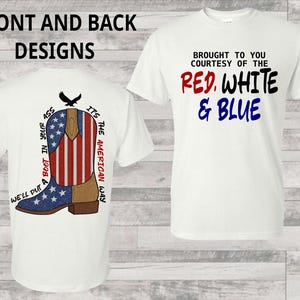 May include: White t-shirt with front and back designs. The front features the text "BROUGHT TO YOU COURTESY OF THE RED, WHITE & BLUE." The back displays a patriotic boot design with the text "WE'LL PUT A BOOT IN YOUR ASS IT'S THE AMERICAN WAY."