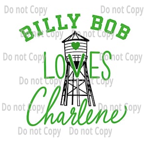 May include: A graphic design featuring the text "BILLY BOB LOVES CHARLENE" in green, with a black and white water tower illustration. A green heart is inside the water tower. The background is white.