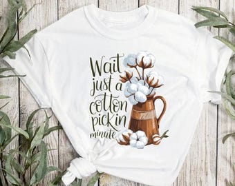 wait a cotton pickin minute, digital shirt design, printable image, dtf png, shirt png, country png