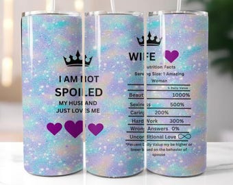 I am not spoiled my husband just loves me, 20 oz tumbler digital design