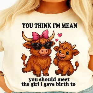 Du denkst ich bin meine, du solltest das Mädchen sehen, das ich geboren habe, Shirt Design