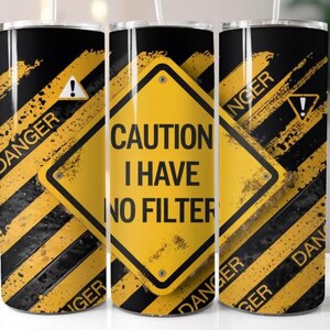 Caution I have no filter, 20 oz tumbler digital design, funny tumbler wrap, 20oz straight tumbler printable design