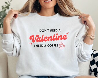 No necesito una sudadera de café de San Valentín, sudadera de San Valentín, sudadera de mujer, sudadera de pareja, regalo para ella, regalo de V-day