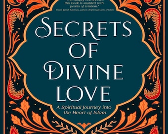 Geheimnisse der Göttlichen Liebe: Eine spirituelle Reise in das Herz des Islam (Inspirierende Islamische Bücher)