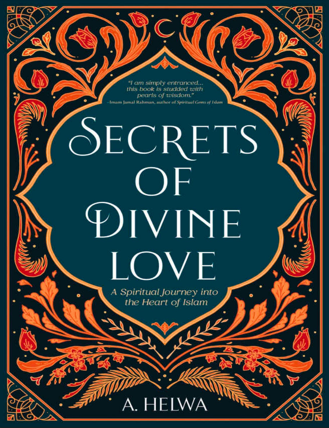 Secrets of Divine Love: A Spiritual Journey into the Heart of Islam (Inspirational Islamic Books) PDF