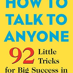 How to Talk to Anyone: 92 Little Tricks for Big Success in Relationships by Leil Lowndes