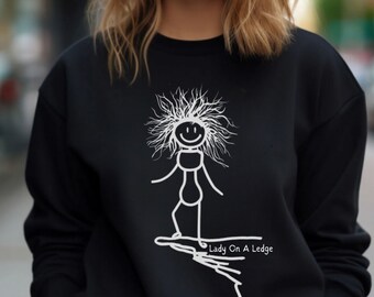 Lady on a Ledge Sweatshirt, Funny Sarcastic Humor Gift
