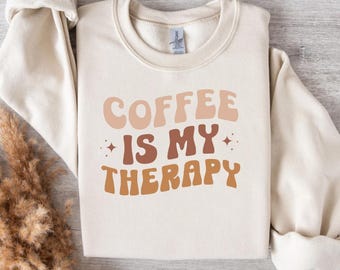 Coffee is My Therapy Sweatshirt, Trendy Coffee Lover Crewneck