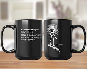 Lady on a Ledge Coffee Mug, Sarcastic Humor Gift, 15oz Ceramic