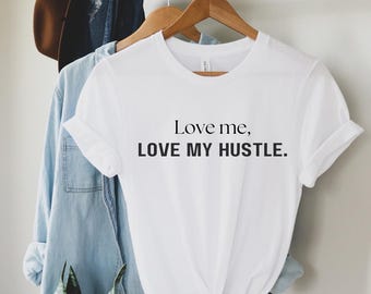 Love Me Love My Hustle Tee: Trendy Girl Boss Shirt