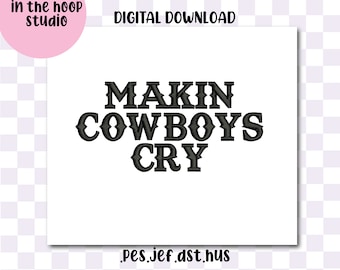 MAKIN COWBOYS CRY Machine Embroidery Digital Download Instant Download Files Funny Hat Cowboy Western Cowgirl Vibes