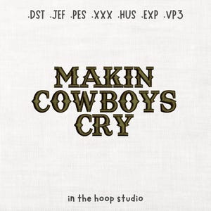 MAKIN COWBOYS CRY Machine Embroidery Digital Download Instant Download Files Funny Hat Cowboy Western Cowgirl Vibes