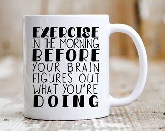 Funny Workout Mug: Exercise Before Your Brain Knows