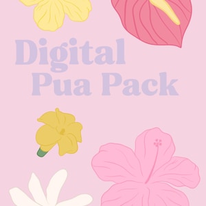 May include: Digital Pua Pack graphic on a pink background. The design features illustrations of yellow and pink flowers, including a hibiscus and an anthurium. The text "Digital Pua Pack" is in lavender.