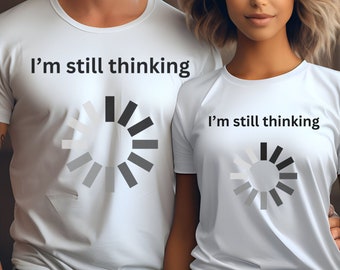 Couples' matching 'I'm still thinking' tees, funny loading icon shirts, his & hers, top gift idea, popular witty graphic T-shirt
