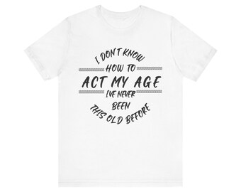Fun 'Act My Age' T-shirt with humorous quote, trendy top for all ages, bestseller on Etsy, cool birthday gift, unique & playful tee