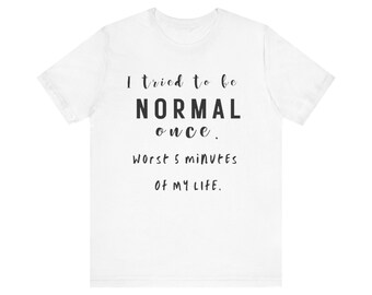 Funny 'Normal Once' T-shirt, unique Etsy bestseller, humorous quote tee, casual wear, perfect gift, embrace uniqueness, comfy and trendy
