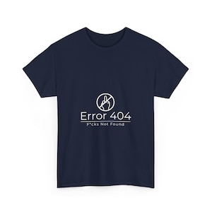 Error 404 Funny Tee - Unisex Cotton Tee, Casual Humor Shirt, Gift for Tech Lovers, Geeky Apparel, Quirky Graphic Tee