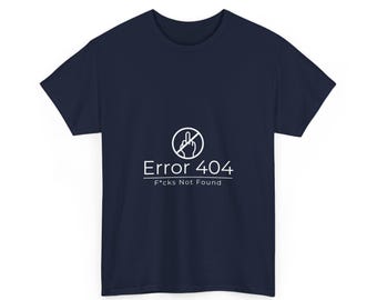 Error 404 Funny Tee - Unisex Cotton Tee, Casual Humor Shirt, Gift for Tech Lovers, Geeky Apparel, Quirky Graphic Tee