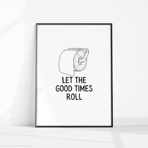 Printable Let The Good Times Roll Bathroom Art Print, Toilet Paper Art, Toilet Roll Bathroom Decor, Restroom Wall Art, Cloakroom Wall Poster