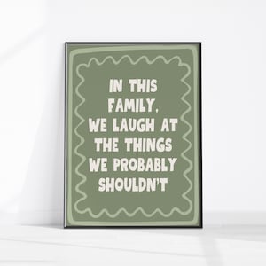 In This Family We Laugh At The Things We Probably Shouldn’t Printable Art, Sarcastic Home Prints, Rude Family Prints Funny Quotes For Family