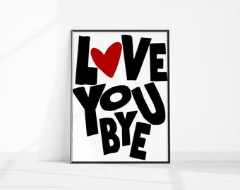 Love You Bye Print, Flur Typografie Poster, Eingangsbereich Dekor, Ästhetische Wandkunst, Lustiges Wohndekor, Trendy Wohnung Poster, Romantische Kunst