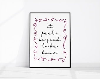 It Feels So Good To Be Home Printable Art, Hand Drawn Home Decor, Daily Reminders Affirmation Print, Bedroom Art Dorm Poster, Cool Wall Art