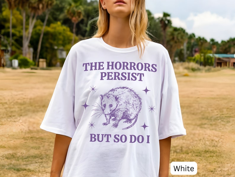 The Horrors Persist Possum T-Shirt, Funny Mental Health Tee, Ironic Opossum Shirt, Comfort Colors Weirdcore Tee, Sarcastic Possum Gift image 1