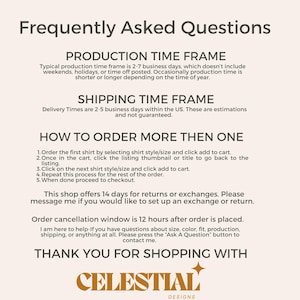May include: Frequently Asked Questions about production and shipping time frames, as well as how to order multiple items. The shop offers 14 days for returns or exchanges. Order cancellation window is 12 hours after order is placed.  Thank you for shopping with Celestial Designs.