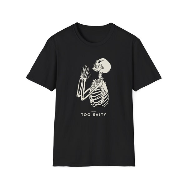 Never Too Salty, Salt Lovers Shirt, Unisex Softstyle T-Shirt