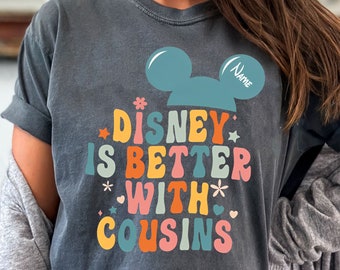 Funny Disney Is Better With Cousins Shirt, Disneyland Vacation Unisex T-shirt, Disney Family Matching Tee, Disneyland Family Holiday Trip