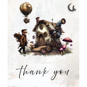 May include: An illustration featuring a steampunk-inspired scene. A young person in goggles and a coat walks toward a detailed cottage with mechanical elements. A hot air balloon and mushrooms are also present. The words "Thank you" are written in cursive.