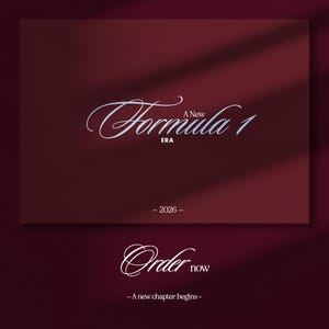 May include: A burgundy background with the words "Formula 1" in elegant script, with "A New ERA" below it. The year "2026" is displayed below. The words "Order now" are written in script below, with the phrase "A new chapter begins -" at the bottom.