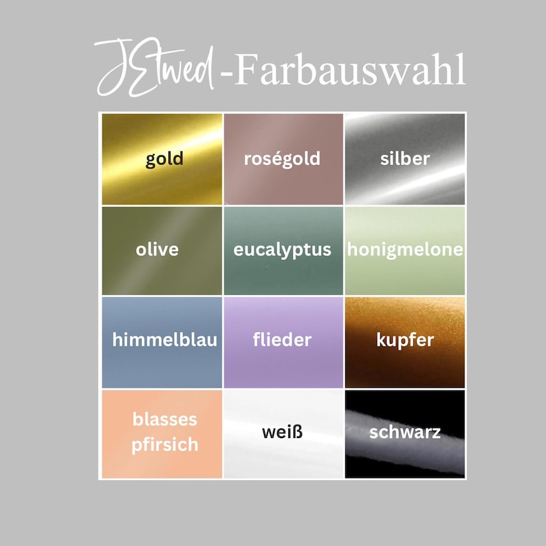 May include: A color selection chart titled JEtwed-Farbauswahl featuring twelve square swatches in gold, rose gold, silver, olive, eucalyptus, honeydew, sky blue, lilac, copper, pale peach, white, and black, each labeled with its respective color name.