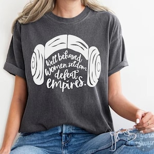 Well Behaved Women Seldom Defeat Empires, Star Wars Shirt, Star Wars Gift, Disney Shirt, Girl Power Shirt, Feminist Shirt, Princess Leia Tee