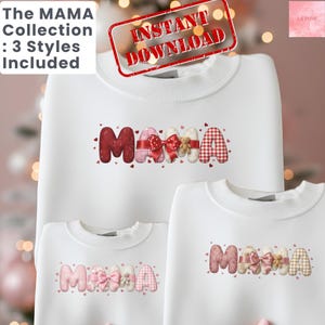 Peut inclure: Des sweat-shirts blancs avec le mot "MAMA" dans une police décorative. Les lettres sont ornées de nœuds, d'ours en peluche et de cœurs. Le texte "The MAMA Collection : 3 Styles Included" est en haut à gauche. Un tampon rouge indique "INSTANT DOWNLOAD".