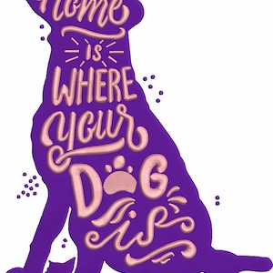 May include: Purple silhouette of a dog with the text "Home is where your dog is" in pink lettering.