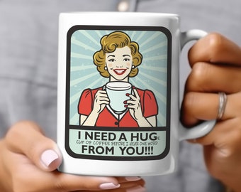 I Need A Hug, Humorous Coffee Cup, Funny Coffee Mug, I Need A Huge Cup Of Coffee