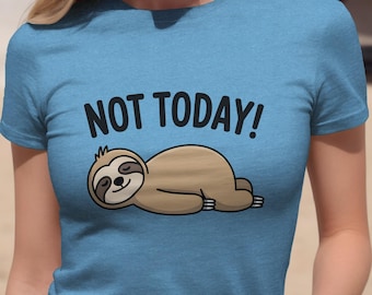 Not Today Sloth T-Shirt, Funny Sloth Shirt, Humorous Sloth Tee, Gift for Sloth Lovers