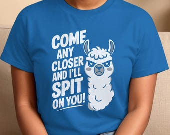 Funny Llama T-Shirt, Come Any Closer And I'll Spit On You, Humorous Alpaca Graphic Shirt, Sarcastic Graphic Tee