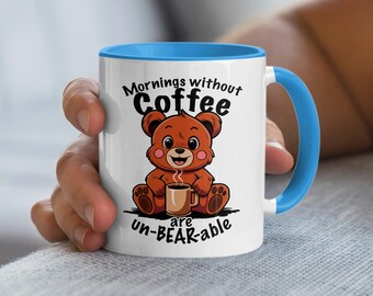 Mornings Without Coffee Are Un-BEAR-able, Humorous Coffee Cup, Funny Coffee Mug, Bear Coffee Cup