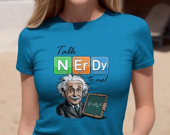 Talk Nerdy To Me Albert Einstein T-Shirt, Science Lover Tee, E=MC Squared Shirt, Periodic Table Elements, Funny Physics Gift, Geek, Nerd